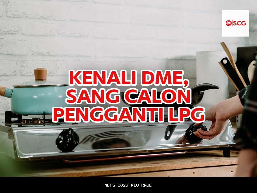 Kenali DME, Pengganti LPG Tahun 2027, Ini Keunggulannya