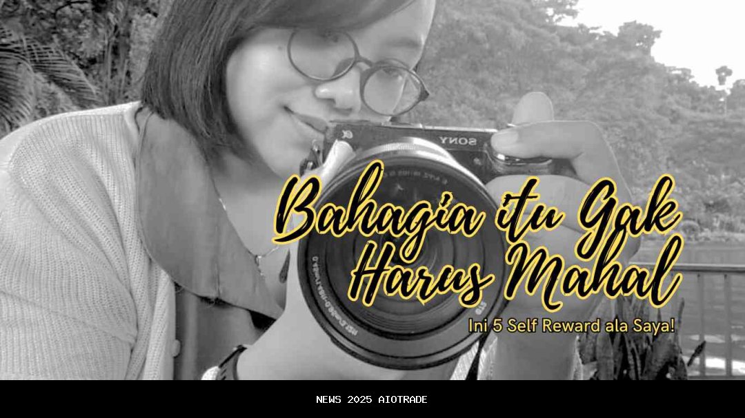 Kebahagiaan Tak Selalu Mahal, Ini 5 Cara Merayakan Diri Sendiri!